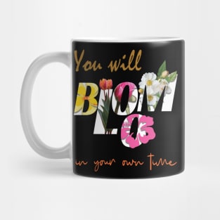 You will bloom in your own time Mug